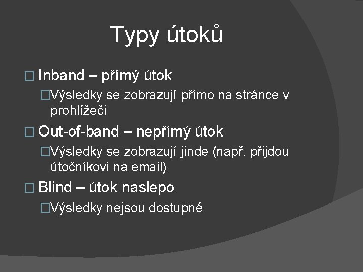 Typy útoků � Inband – přímý útok �Výsledky se zobrazují přímo na stránce v