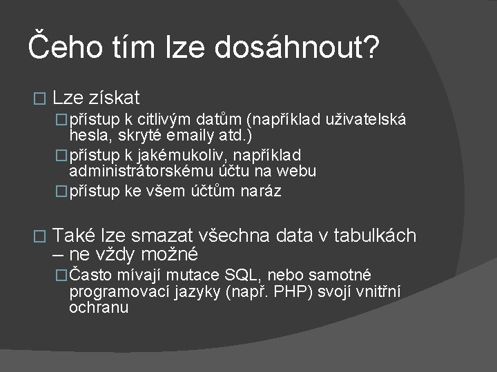 Čeho tím lze dosáhnout? � Lze získat �přístup k citlivým datům (například uživatelská hesla,