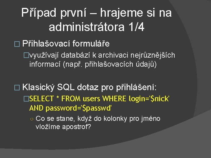 Případ první – hrajeme si na administrátora 1/4 � Přihlašovací formuláře �využívají databází k