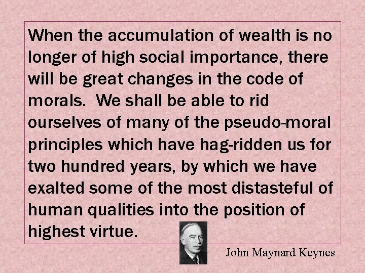 When the accumulation of wealth is no longer of high social importance, there will