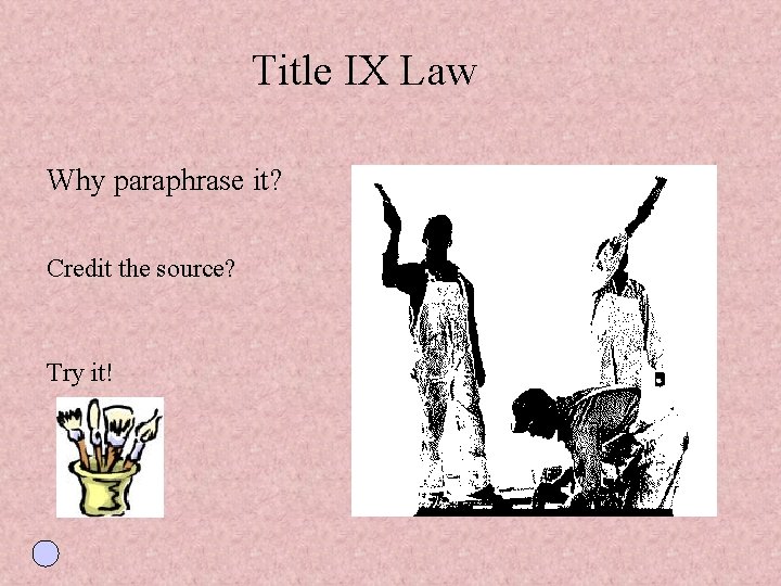 Title IX Law Why paraphrase it? Credit the source? Try it! 