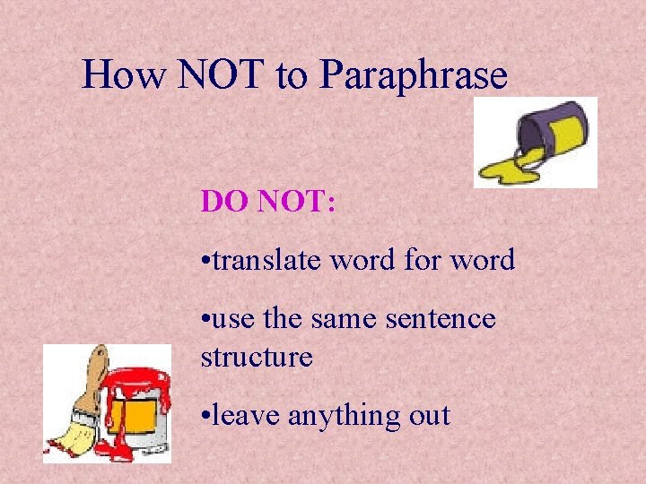 How NOT to Paraphrase DO NOT: • translate word for word • use the