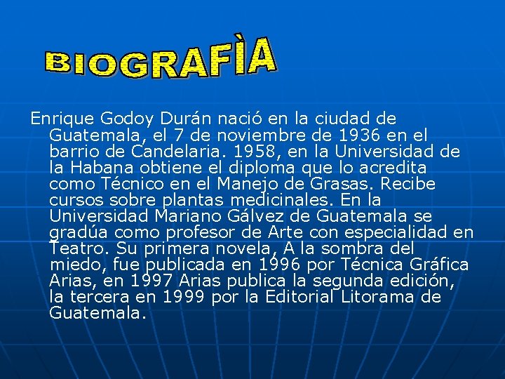Enrique Godoy Durán nació en la ciudad de Guatemala, el 7 de noviembre de