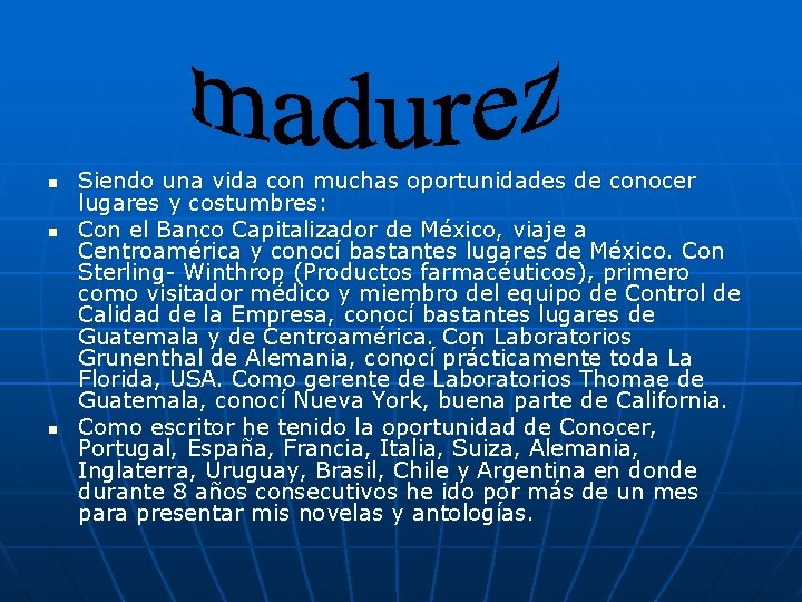 n n n Siendo una vida con muchas oportunidades de conocer lugares y costumbres: