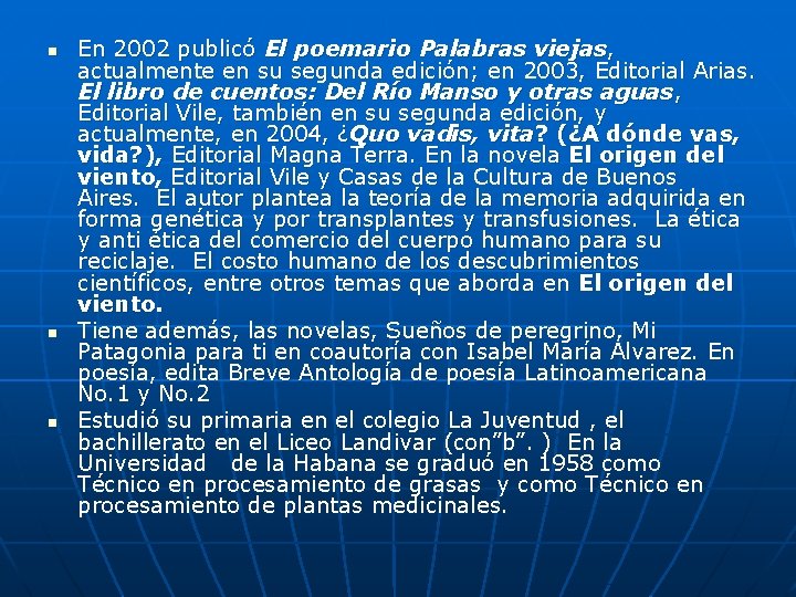 n n n En 2002 publicó El poemario Palabras viejas, actualmente en su segunda
