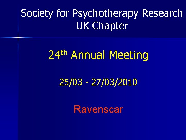 Society for Psychotherapy Research UK Chapter 24 th Annual Meeting 25/03 - 27/03/2010 Ravenscar