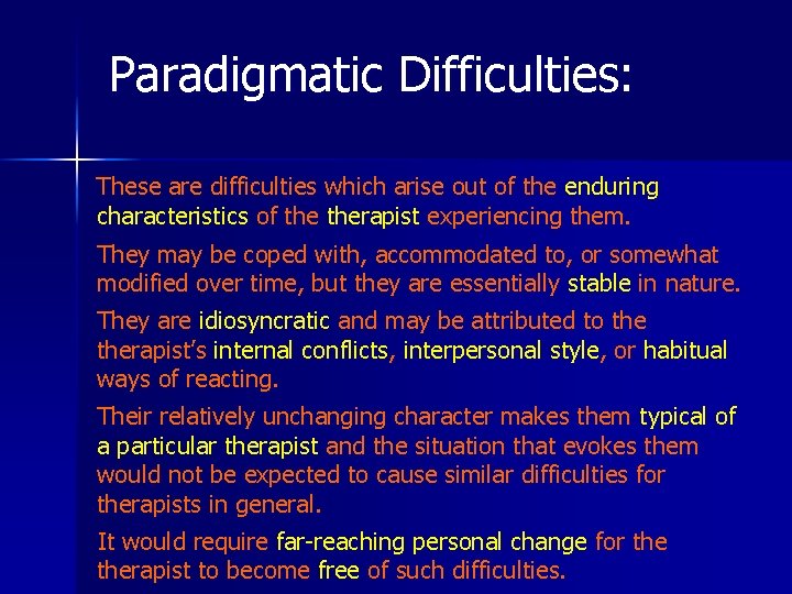 Paradigmatic Difficulties: These are difficulties which arise out of the enduring characteristics of therapist