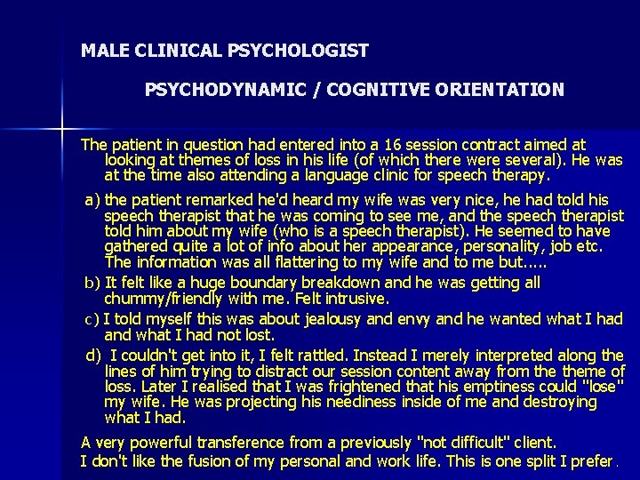 MALE CLINICAL PSYCHOLOGIST PSYCHODYNAMIC / COGNITIVE ORIENTATION The patient in question had entered into