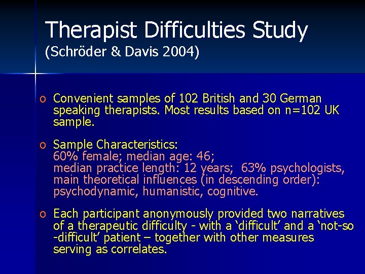 Therapist Difficulties Study (Schröder & Davis 2004) o Convenient samples of 102 British and