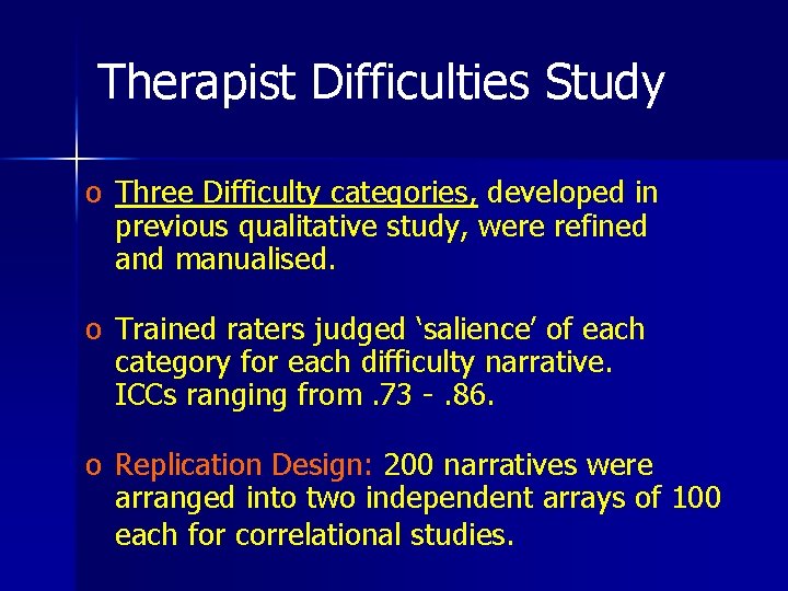 Therapist Difficulties Study o Three Difficulty categories, developed in previous qualitative study, were refined