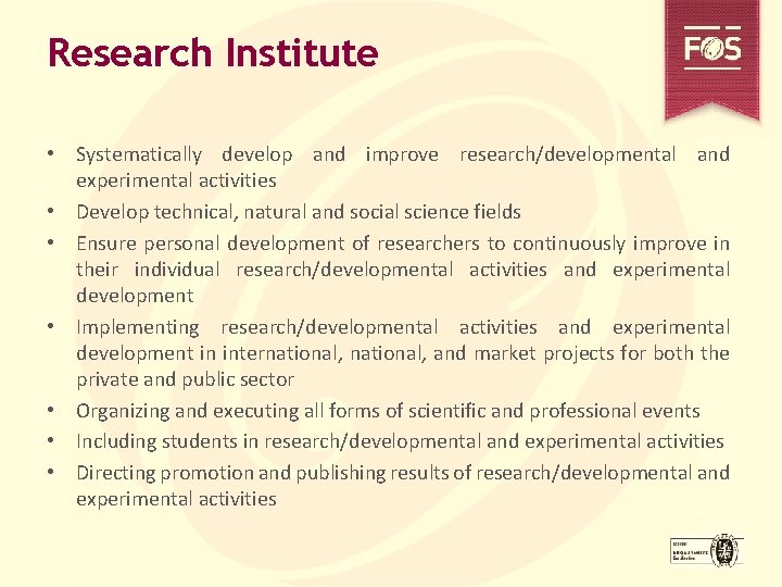 Research Institute • Systematically develop and improve research/developmental and experimental activities • Develop technical,