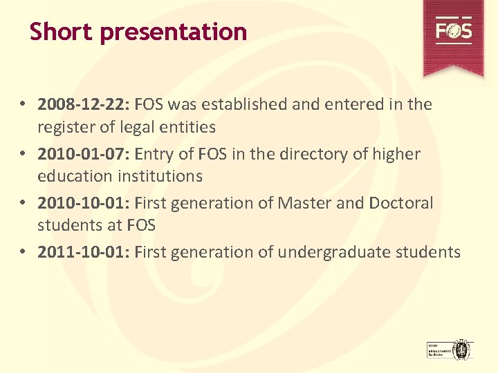 Short presentation • 2008 -12 -22: FOS was established and entered in the register