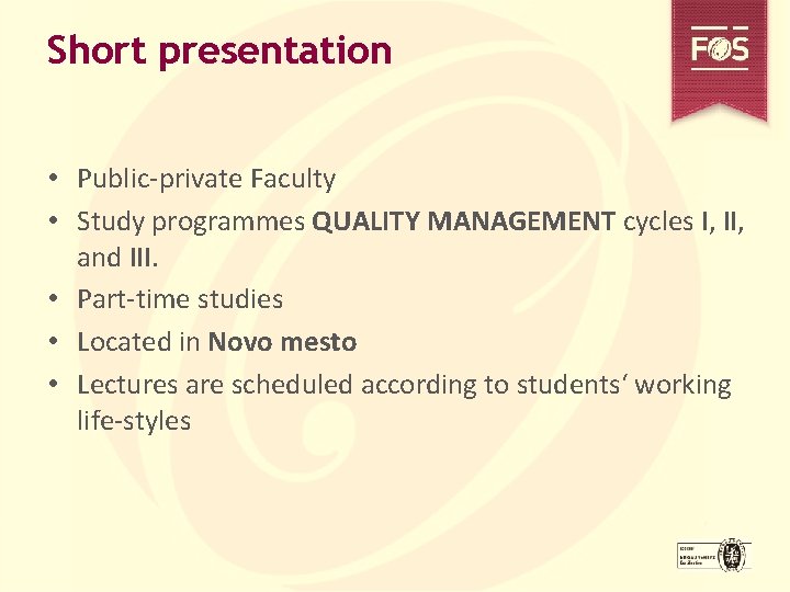 Short presentation • Public-private Faculty • Study programmes QUALITY MANAGEMENT cycles I, II, and