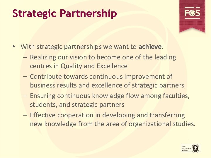 Strategic Partnership • With strategic partnerships we want to achieve: – Realizing our vision