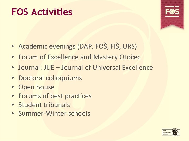 FOS Activities • • Academic evenings (DAP, FOŠ, FIŠ, URS) Forum of Excellence and