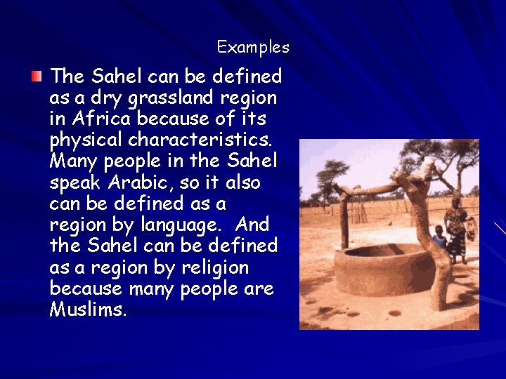 Examples The Sahel can be defined as a dry grassland region in Africa because