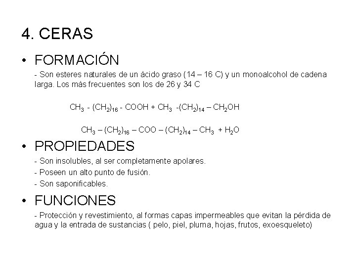 4. CERAS • FORMACIÓN - Son esteres naturales de un ácido graso (14 –