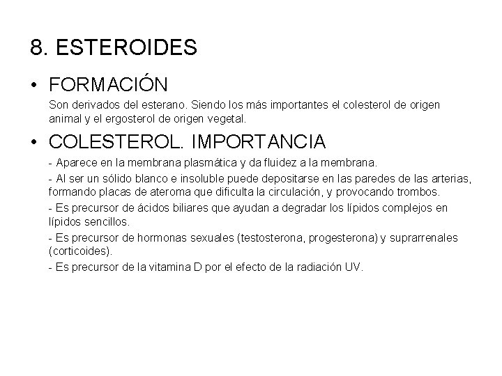 8. ESTEROIDES • FORMACIÓN Son derivados del esterano. Siendo los más importantes el colesterol