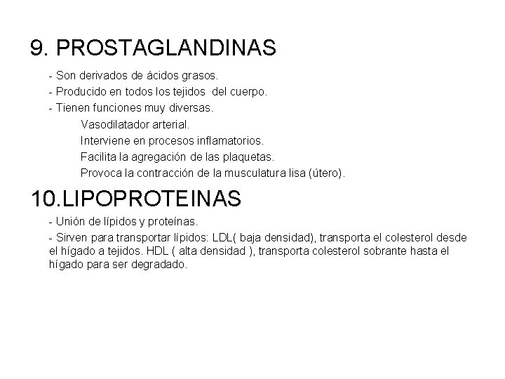 9. PROSTAGLANDINAS - Son derivados de ácidos grasos. - Producido en todos los tejidos