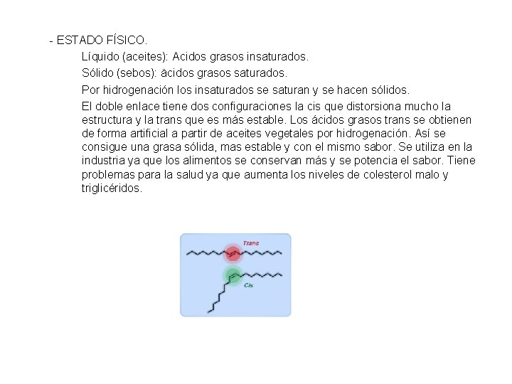 - ESTADO FÍSICO. Líquido (aceites): Acidos grasos insaturados. Sólido (sebos): äcidos grasos saturados. Por