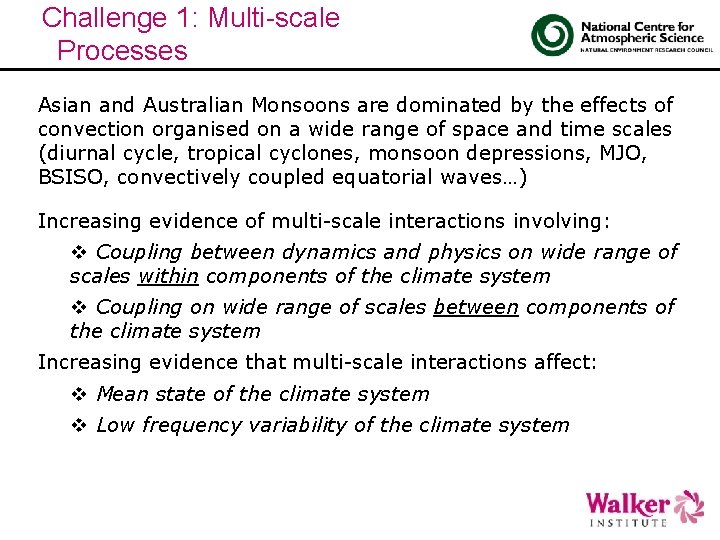 Challenge 1: Multi-scale Processes Asian and Australian Monsoons are dominated by the effects of