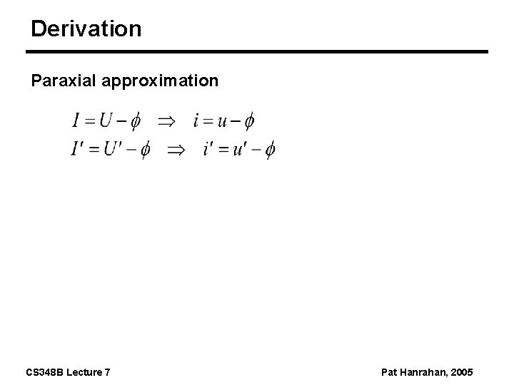 Derivation Paraxial approximation CS 348 B Lecture 7 Pat Hanrahan, 2005 