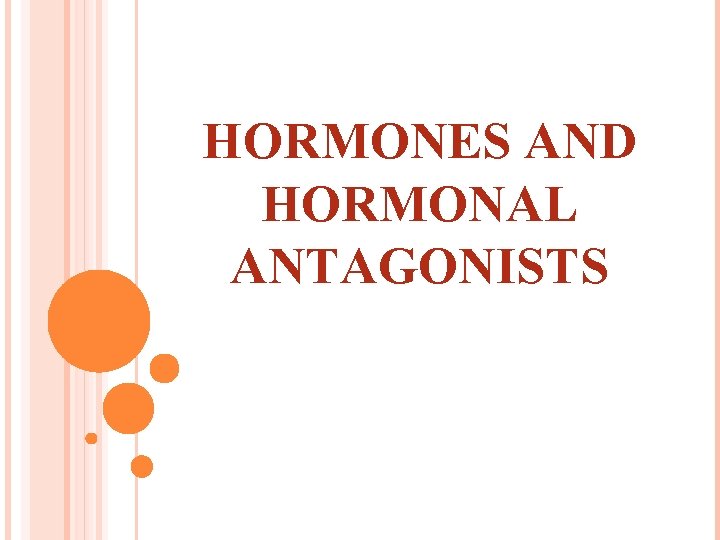 HORMONES AND HORMONAL ANTAGONISTS 