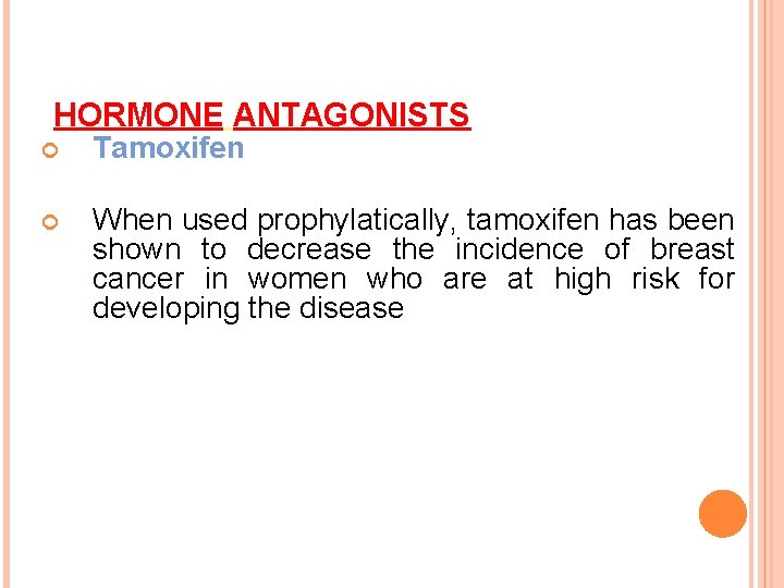 HORMONE ANTAGONISTS Tamoxifen When used prophylatically, tamoxifen has been shown to decrease the incidence