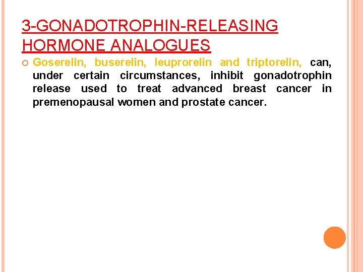 3 -GONADOTROPHIN-RELEASING HORMONE ANALOGUES Goserelin, buserelin, leuprorelin and triptorelin, can, under certain circumstances, inhibit