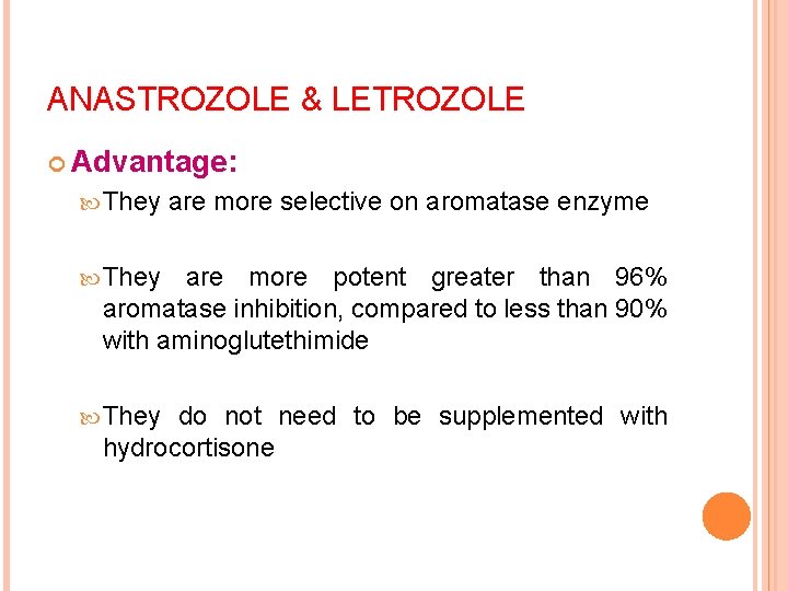 ANASTROZOLE & LETROZOLE Advantage: They are more selective on aromatase enzyme They are more