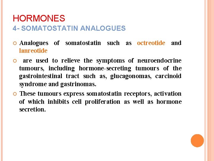 HORMONES 4 - SOMATOSTATIN ANALOGUES Analogues of somatostatin such as octreotide and lanreotide are