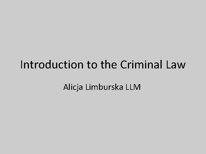 Introduction to the Criminal Law Alicja Limburska LLM 