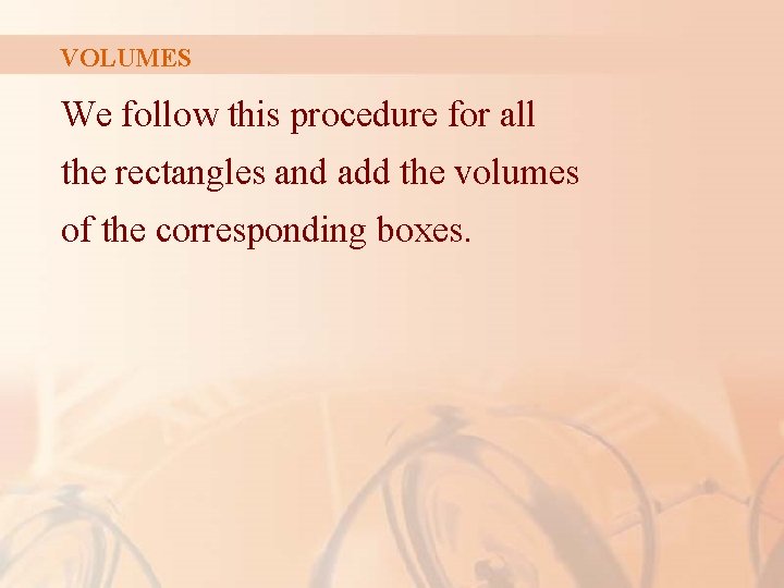 VOLUMES We follow this procedure for all the rectangles and add the volumes of