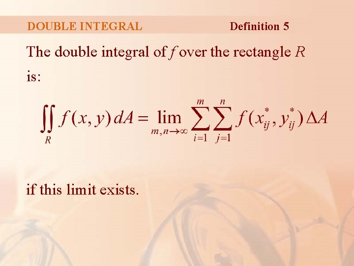 DOUBLE INTEGRAL Definition 5 The double integral of f over the rectangle R is: