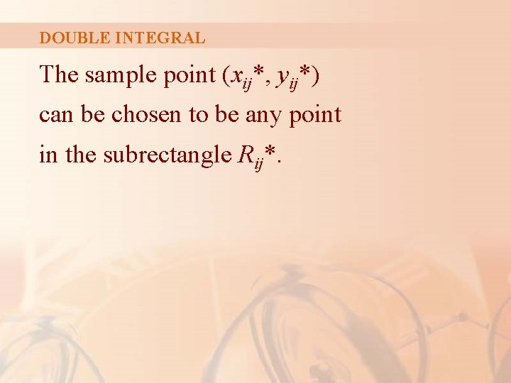 DOUBLE INTEGRAL The sample point (xij*, yij*) can be chosen to be any point