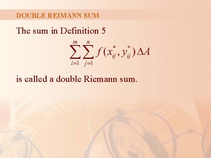 DOUBLE REIMANN SUM The sum in Definition 5 is called a double Riemann sum.