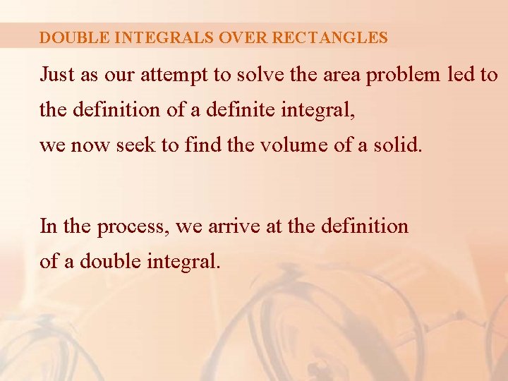 DOUBLE INTEGRALS OVER RECTANGLES Just as our attempt to solve the area problem led