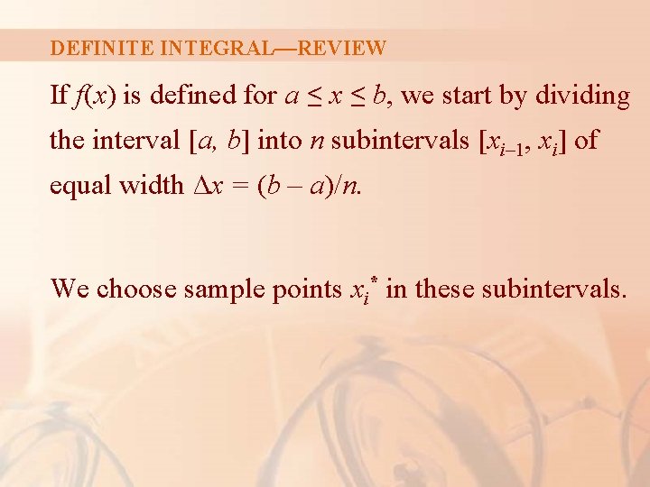 DEFINITE INTEGRAL—REVIEW If f(x) is defined for a ≤ x ≤ b, we start