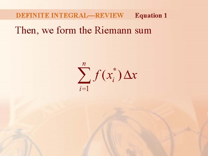 DEFINITE INTEGRAL—REVIEW Equation 1 Then, we form the Riemann sum 