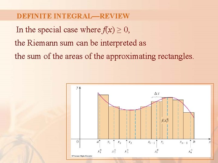 DEFINITE INTEGRAL—REVIEW In the special case where f(x) ≥ 0, the Riemann sum can