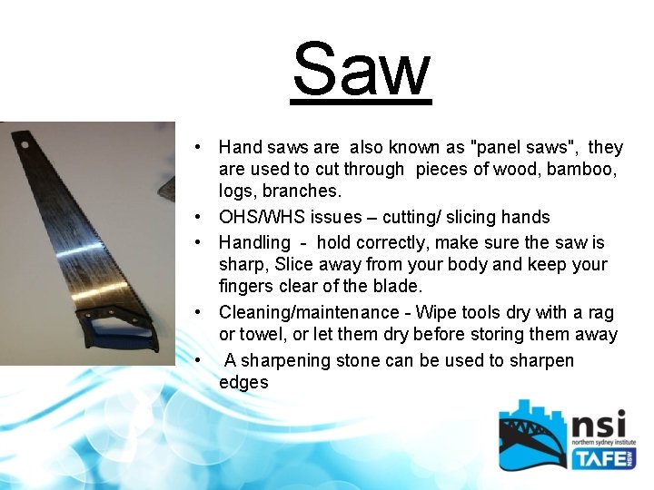 Saw • Hand saws are also known as "panel saws", they are used to