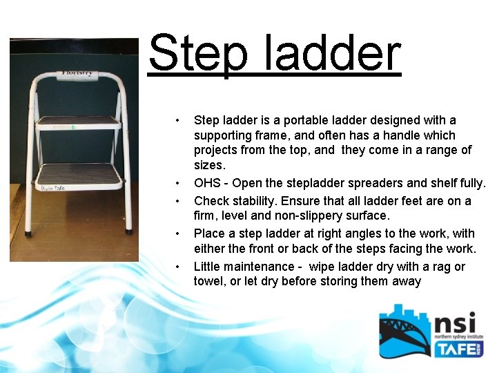 Step ladder • • • Step ladder is a portable ladder designed with a