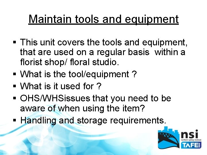 Maintain tools and equipment § This unit covers the tools and equipment, that are