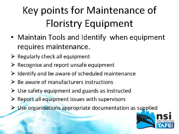 Key points for Maintenance of Floristry Equipment • Maintain Tools and Identify when equipment