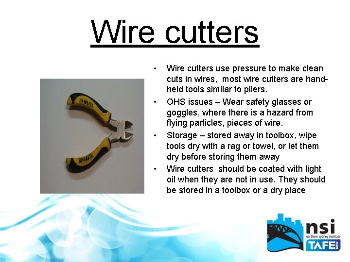Wire cutters • • Wire cutters use pressure to make clean cuts in wires,