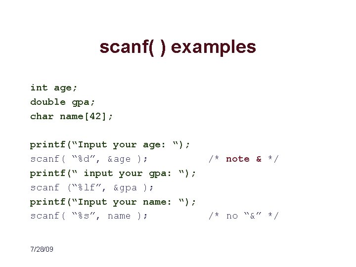 scanf( ) examples int age; double gpa; char name[42]; printf(“Input your age: “); scanf(