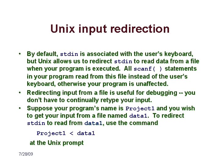 Unix input redirection • By default, stdin is associated with the user’s keyboard, but