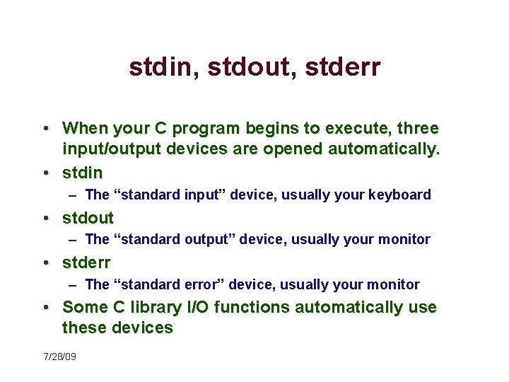 stdin, stdout, stderr • When your C program begins to execute, three input/output devices