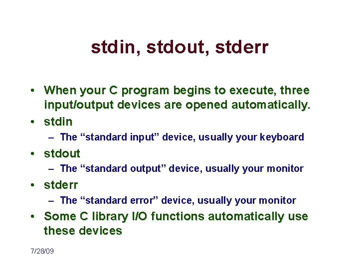 stdin, stdout, stderr • When your C program begins to execute, three input/output devices