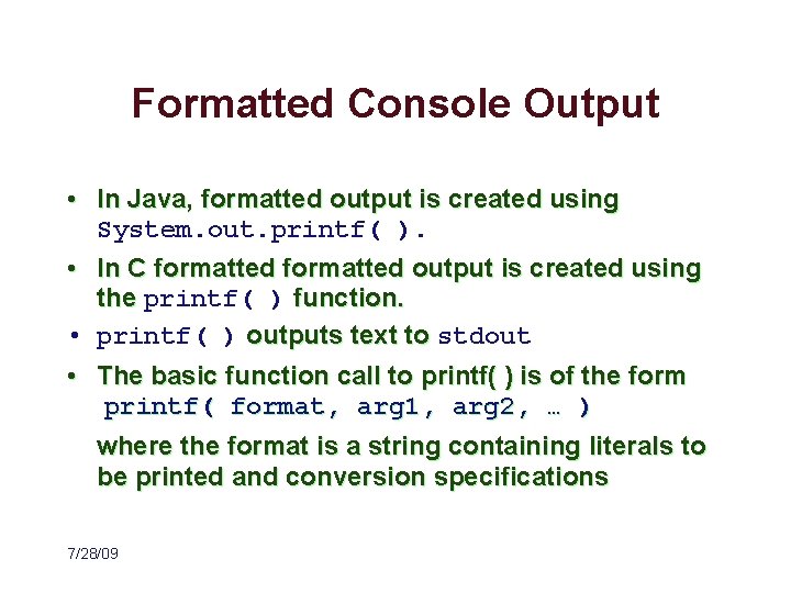 Formatted Console Output • In Java, formatted output is created using System. out. printf(